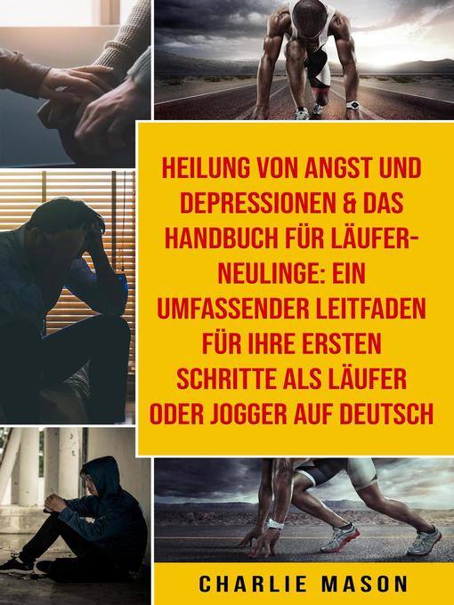 Title details for Heilung von Angst und Depressionen & Das Handbuch für Läufer-Neulinge by Charlie Mason - Available